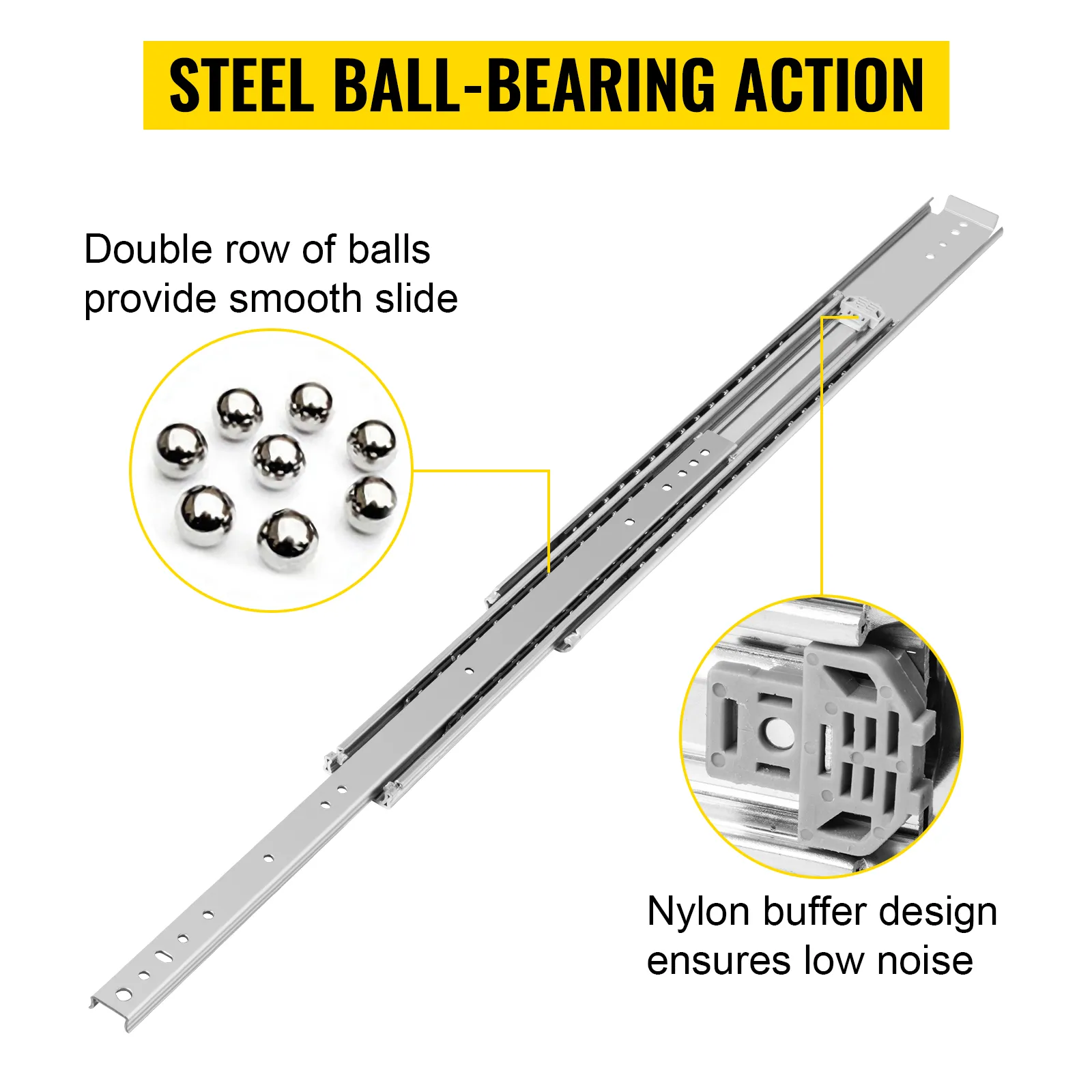 VEVOR drawer slides with steel ball-bearing action and nylon buffer for smooth, quiet use.