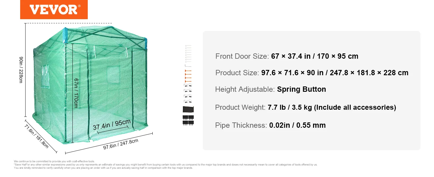 VEVOR pop up greenhouse dimensions: 97.6 x 71.6 x 90 in, front door size: 67 x 37.4 in, weight: 7.7 lb.